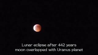 LUNAR ECLIPSE AFTER 442 YRS| MOON OVERLAPPED WITH URANUS
