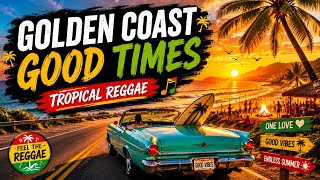 Golden Coast Good Times 🌴 Best Tropical Reggae 2026