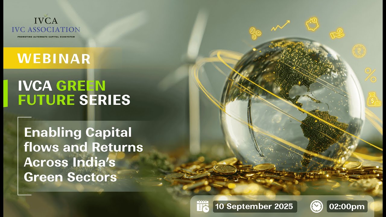 IVCA GreenFuture Series: Enabling Capital Flows and Returns Across India’s Green Sectors