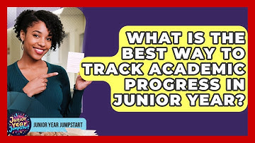What Is The Best Way To Track Academic Progress In Junior Year? - Junior Year Jumpstart