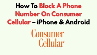 How To Block A Phone Number On Consumer Cellular – iPhone & Android