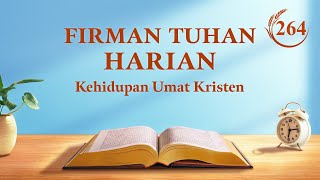 Firman Tuhan Harian: Watak Tuhan dan Apa yang Dimiliki-Nya dan Siapa Dia | Kutipan 264