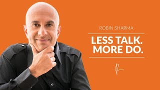 Less Talk. More Do. | Robin Sharma