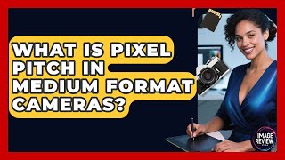 What Is Pixel Pitch In Medium Format Cameras? - Image Review Studio