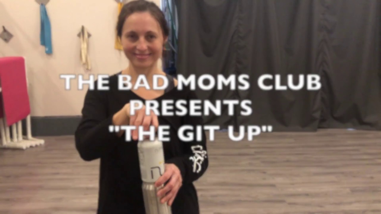 The Bad Moms Club Presents: "The Git Up"