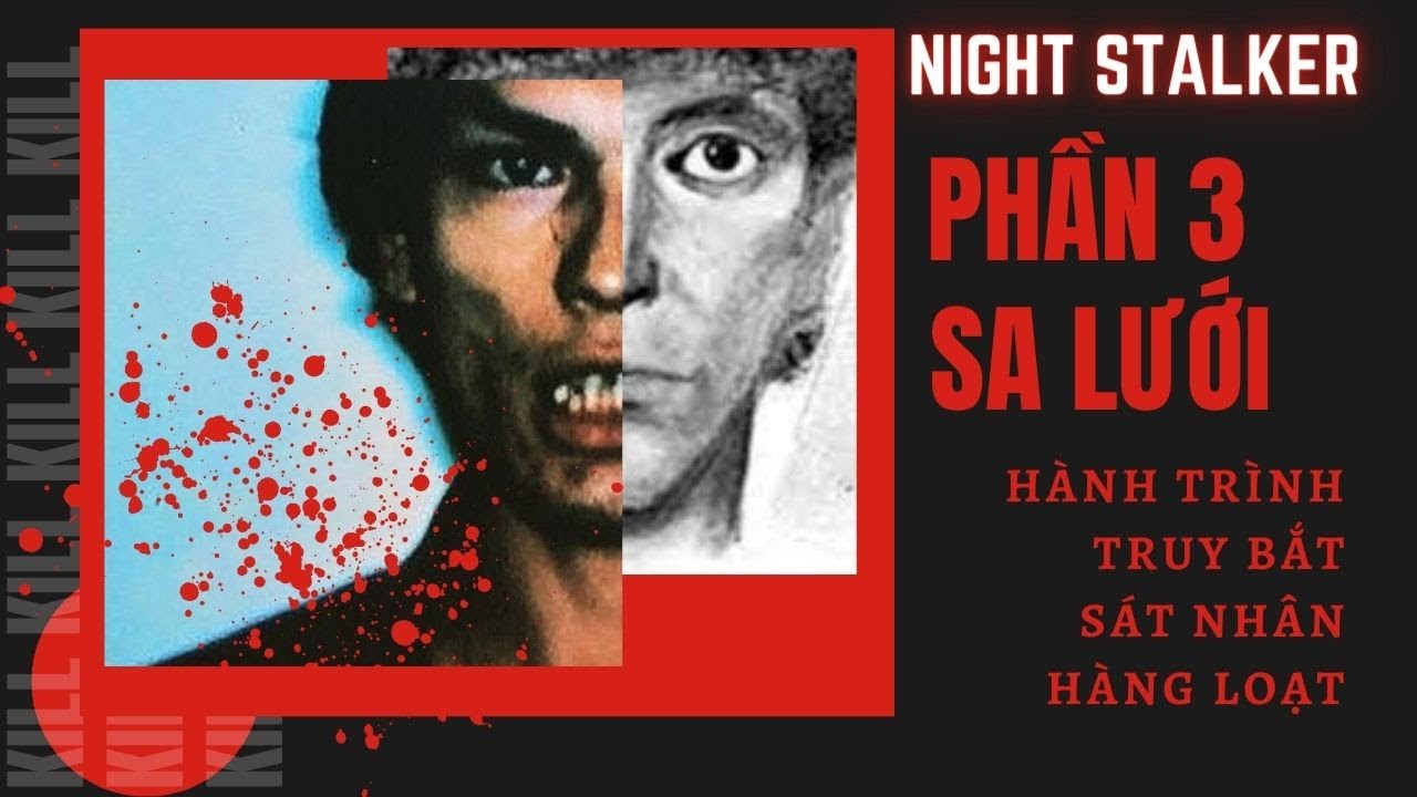 [ Night Stalker - Phần 3 Sa lưới ] Hành trình truy bắt... - youtube