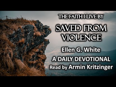 Saved From Violence | Dec 7 | The Faith I Live By | Ellen White | Devotional | Ep. 341