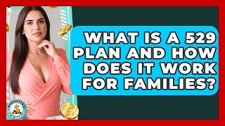 What Is A 529 Plan And How Does It Work For Families - Budgeting as a Parent