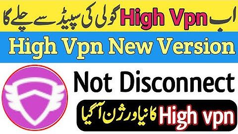 HIGH VPN premium Version  unlimited GBS 2019||High Vpn disconnect problems solve