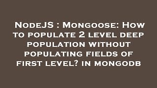 NodeJS : Mongoose: How to populate 2 level deep population without populating fields of first level? Profile
