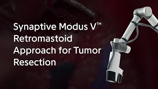 Synaptive Modus V™ Retromastoid Approach for Tumor Resection