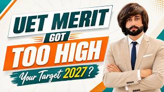 UET 2026 Merit Was Too HIGH | What Should Your 2027 Target Score Be I UET 2027 Admission Guide