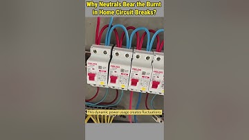 Why the NEUTRAL Wire Fails First in Home Circuit Breaks?