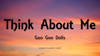 Goo Goo Dolls - Think About Me Lyrics - Gutterflower 2002