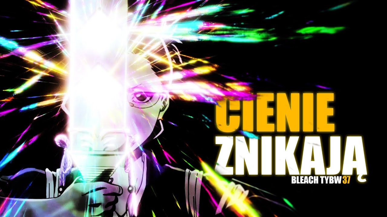 37   CIENIE ZNIKAJĄ - BLEACH TYBW