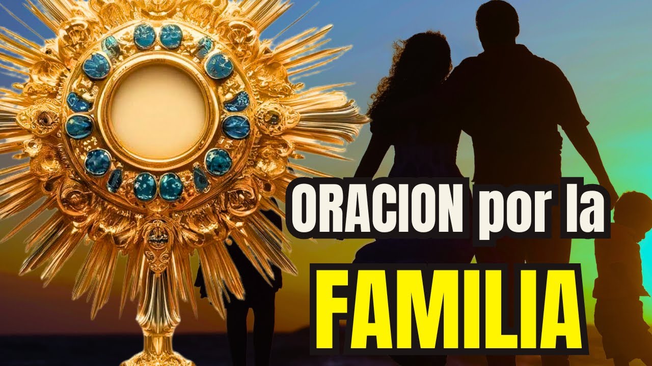 ORACIÓN poderosa por la FAMILIA ️‍🔥 | 15 minutos en el SANTISIMO - YouTube