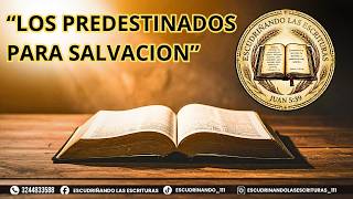 ESCUDRIÑANDO LAS ESCRITURAS (JUAN 5:39)   "Los predestinados para salvaciòn"