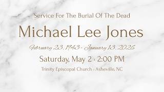 Service for the Burial of the Dead Michael Lee Jones
