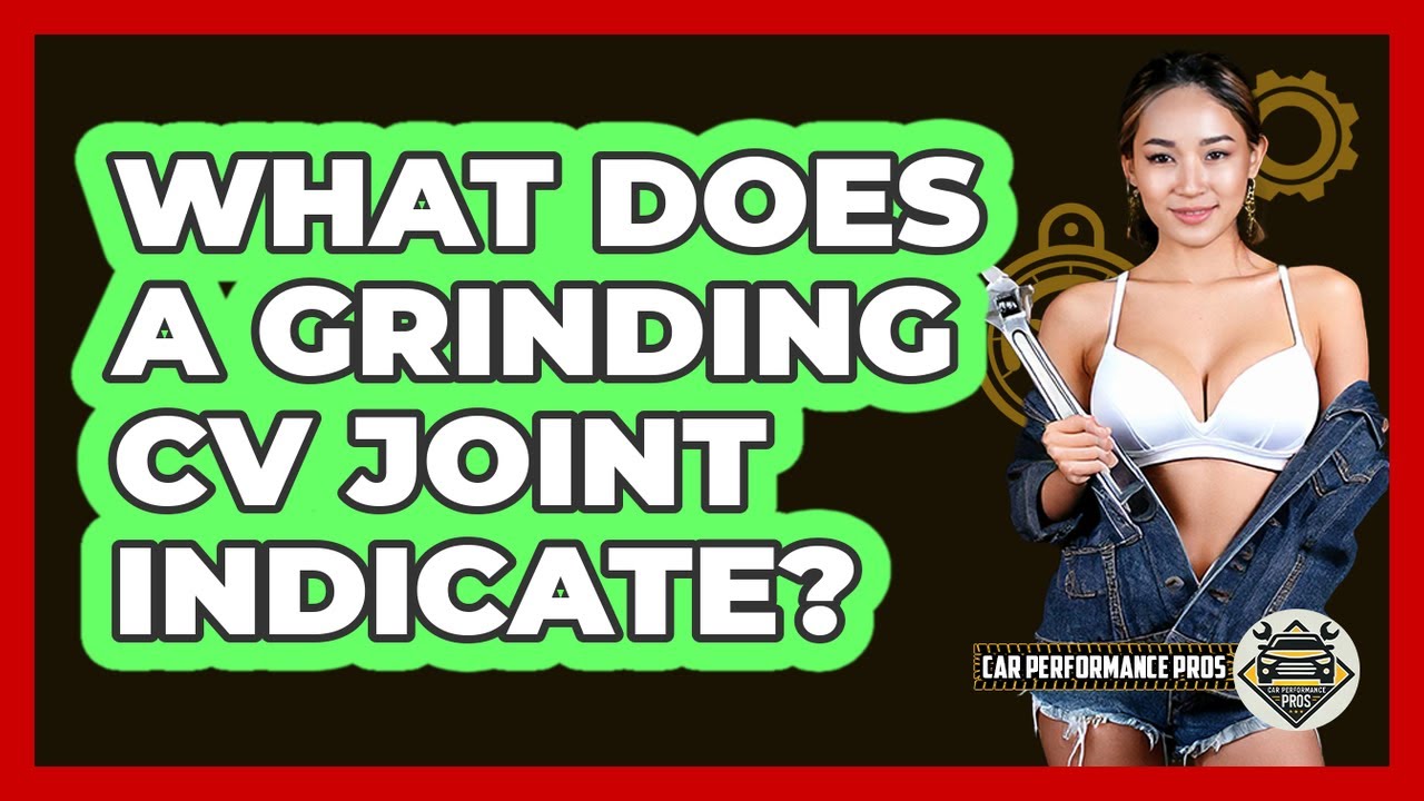 What Does A Grinding CV Joint Indicate?