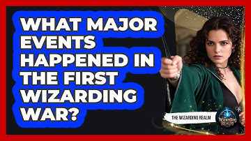 What Major Events Happened In The First Wizarding War?