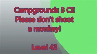 Campgrounds 3 CE Level 43 (Monkeys only scared!)