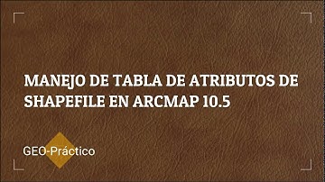 2. Manejo de Tabla de Atributos en Arcgis 10. 5 / Arcgis Básico