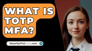 What Is TOTP MFA? - SecurityFirstCorp.com