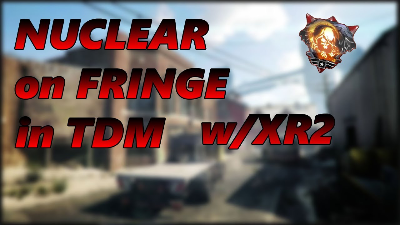 BO3: NUCLEAR on FRINGE in TEAM-DEATHMATCH w/XR2