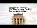 Discussion on the recent SBP Monetary Policy Announcement #SBP