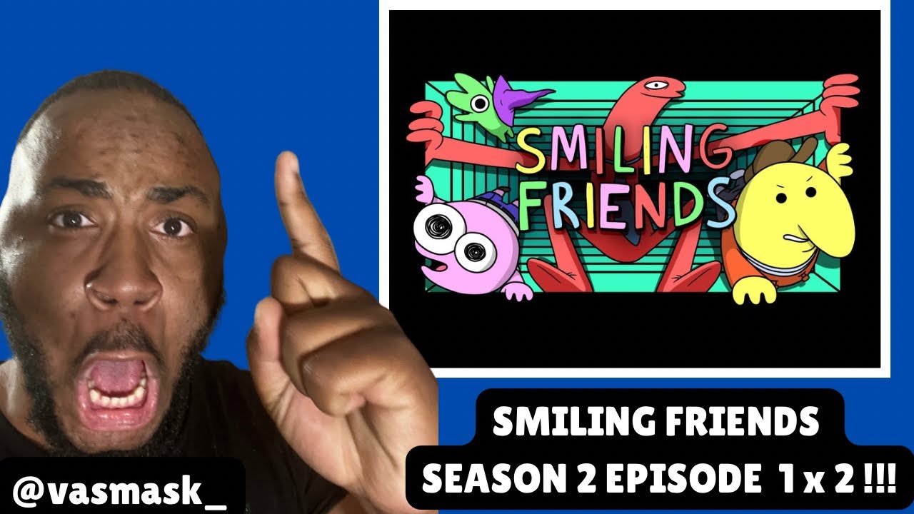 FIRST TIME WATCHING!!! | SMILING FRIENDS SEASON 2 EPISODE 1 X 2