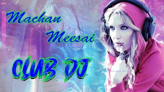Machan-Meesai-Veecharuva Remix Club Dj Mix 2024 | DJ KING vs WK-Mix #trending #remix