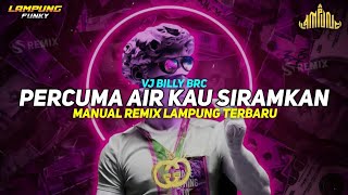 PERCUMA AIR KAU SIRAMKAN - VJ BILLY BRC || Manual Remix Lampung Terbaru 2026