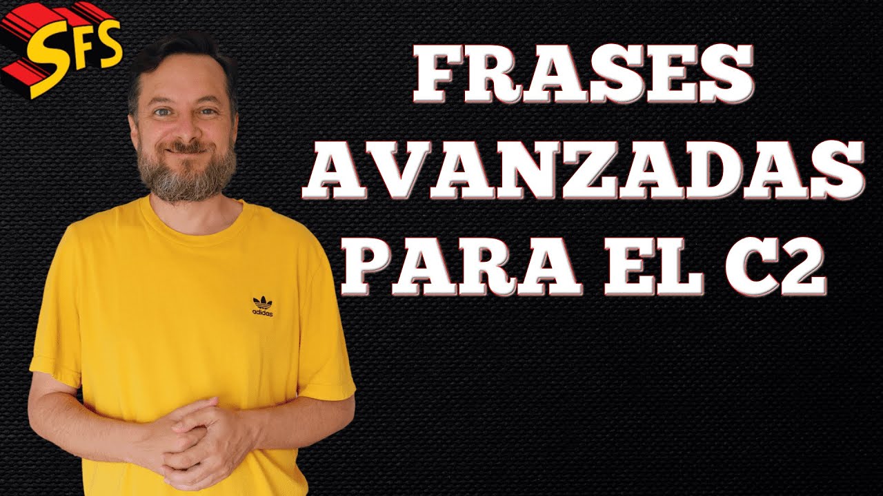 352. Frases Avanzadas de Español que te ayudarán a alcanzar el nivel c2