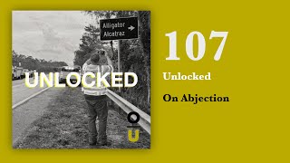 UNLOCKED: Episode 107: On Abjection