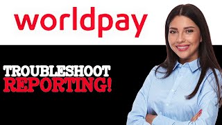 How To Troubleshoot WorldPay Batch Reporting (2025)