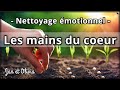 Méditation guidée - Nettoyage émotionnel - les mains du coeur - Relaxation