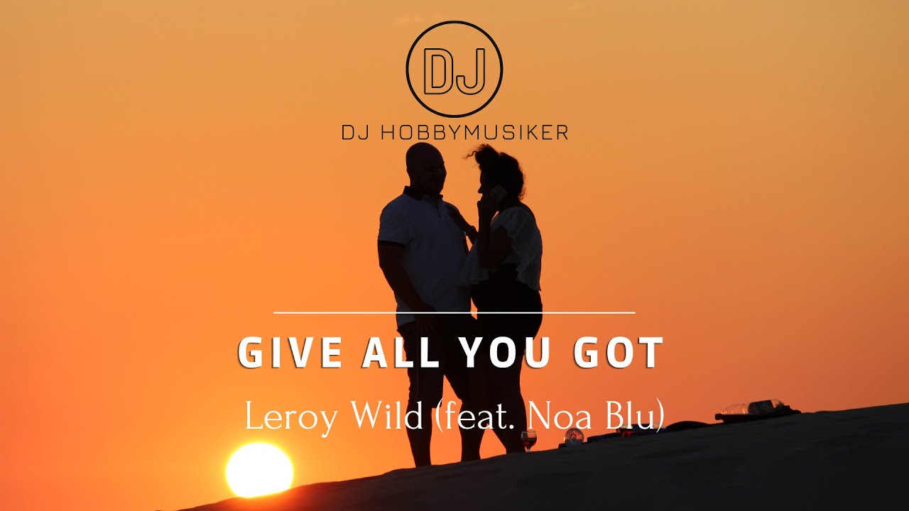Leroy Wild (feat. Noa Blu) - Give All You Got | Presented by DJ Hobbymusiker 🎧