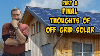 A beginners Guide To Solar Part 8: The end. My final thoughts On going off grid and solar power.