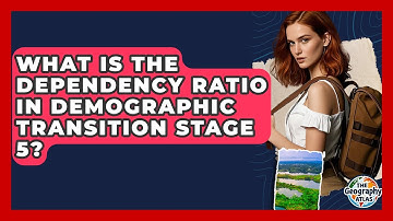 What Is The Dependency Ratio In Demographic Transition Stage 5? - The Geography Atlas