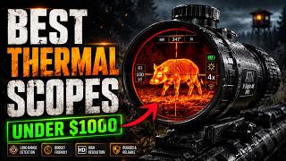 Top 6 Best Thermal Scopes Under $1000 In 2026 – Budget Beasts Revealed! 🔥