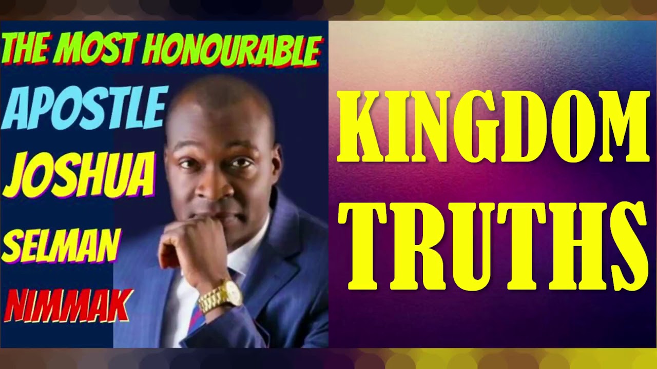 KINGDOM TRUTHS; BY APOSTLE JOSHUA SELMAN