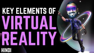 Key Elements of Virtual Reality : Virtual World, Immersion, Sensory Input and Interactivity (Hindi)