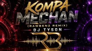 Kompa Mechan Rawbenz Remix - Kompa Gouyad Dj Tyson