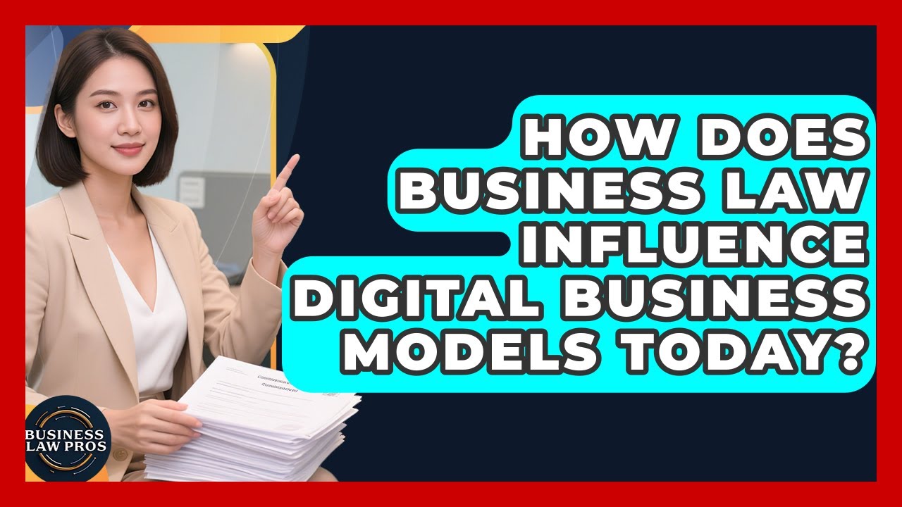 How Does Business Law Influence Digital Business Models Today? | Business Law Pros News