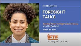 IFTF Foresight Talk—Seeding Power for Regenerative Futures with Alija Blackwell