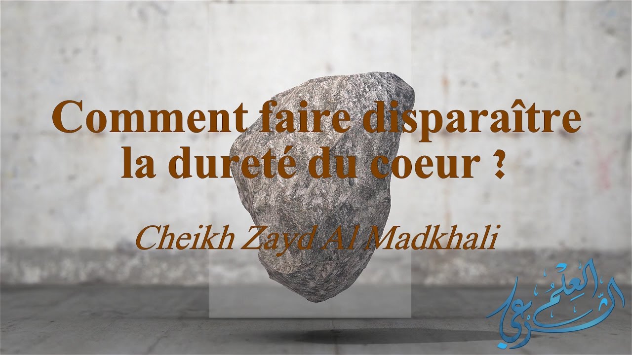 Comment Faire Disparaitre La Durete Du Coeur Audio Video La Science Legiferee العلم الشرعي