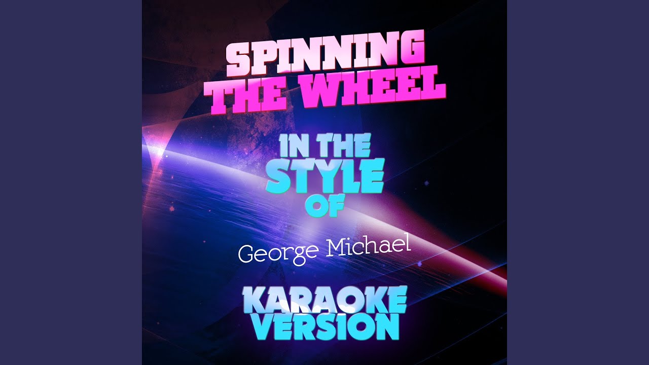 Spinning the Wheel (In the Style of Michael) (Karaoke Version