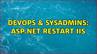 DevOps & SysAdmins: ASP.Net Restart IIS (2 Solutions!!) Information