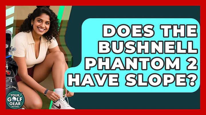 Does The Bushnell Phantom 2 Have Slope? - Your Golf Gear Insider