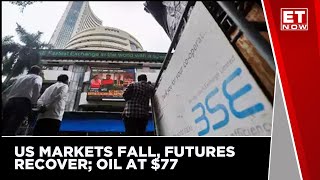 US Markets Fall, Futures Recover; Oil At $77 | Stock Market Crash | ET Now